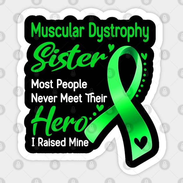 Muscular Dystrophy Sister Most People Never Meet Their Hero I Raised Mine Sticker by ThePassion99